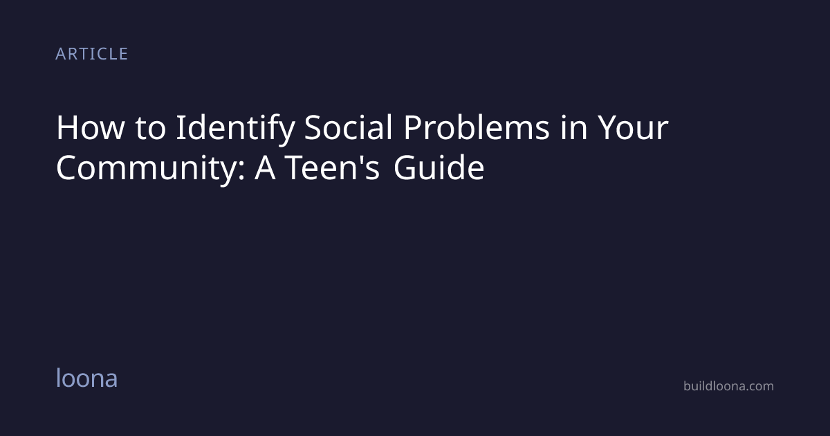 How to Identify Social Problems in Your Community: A Teen's Guide | Loona